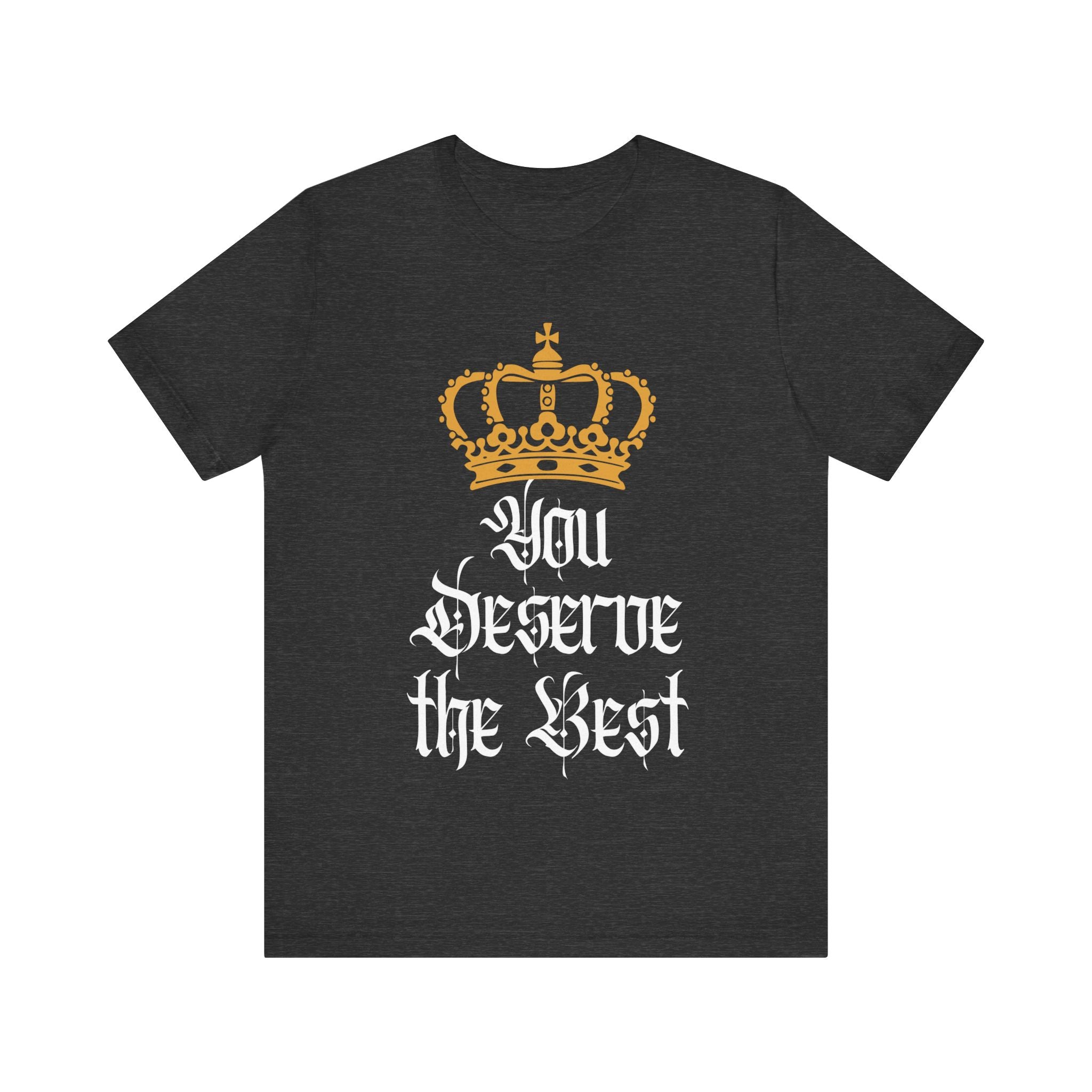 You Deserve The Best T-Shirt