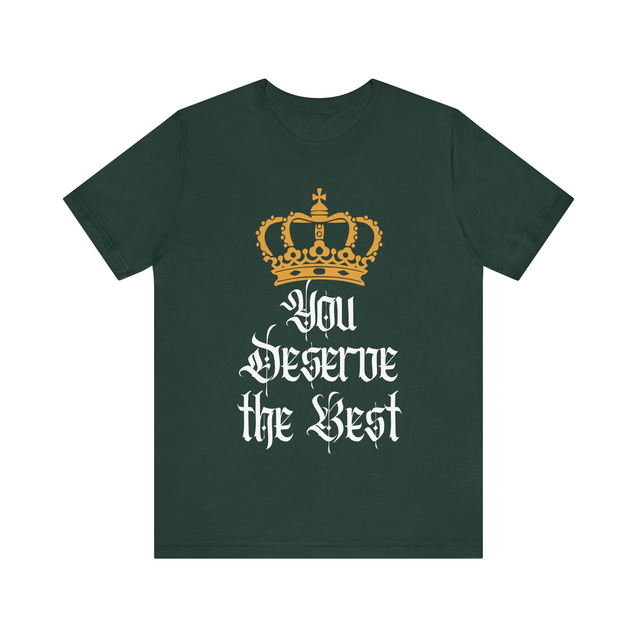 You Deserve The Best T-Shirt