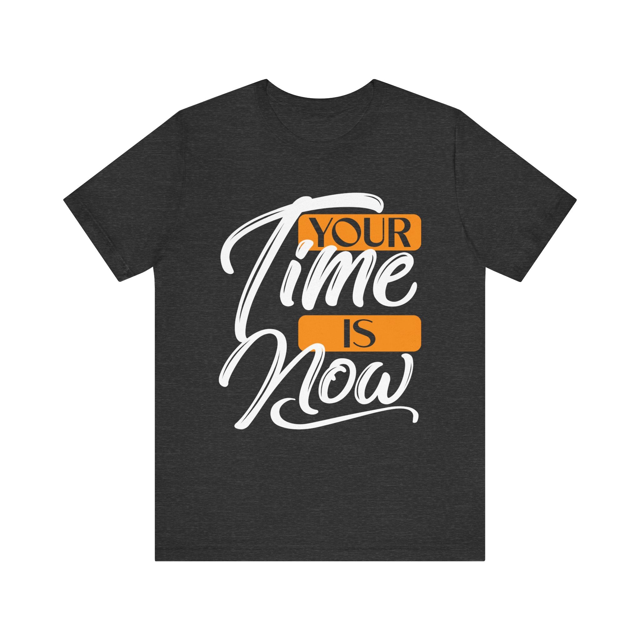 Your Time Is Now T-Shirt
