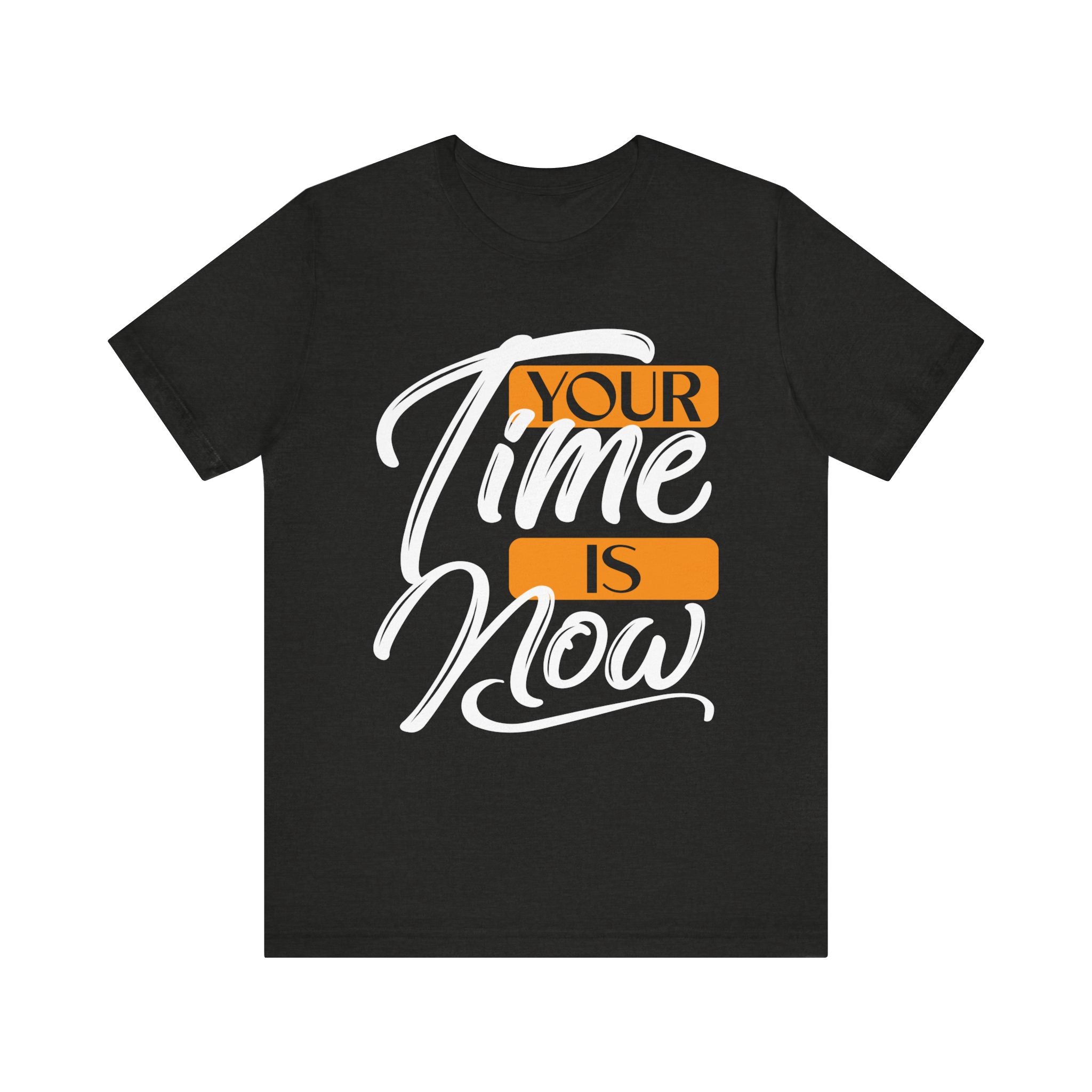 Your Time Is Now T-Shirt