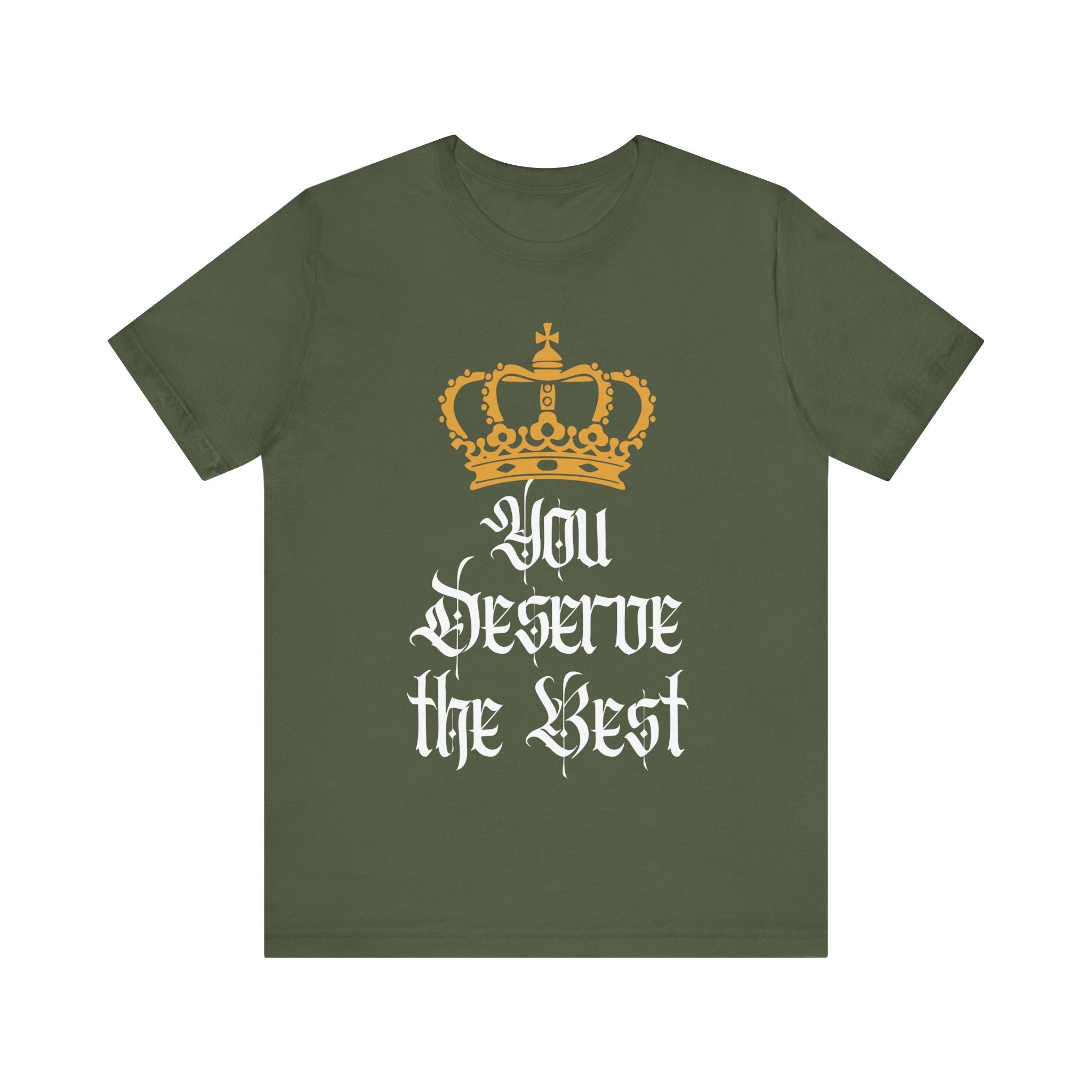 You Deserve The Best T-Shirt