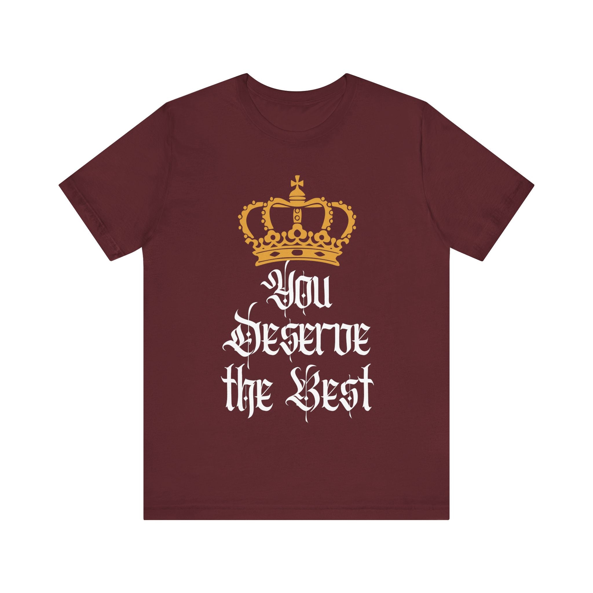 You Deserve The Best T-Shirt